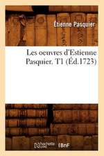 Les Oeuvres D'Estienne Pasquier. T1 (Ed.1723)