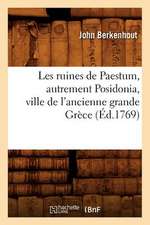 Les Ruines de Paestum, Autrement Posidonia, Ville de L'Ancienne Grande Grece, (Ed.1769)