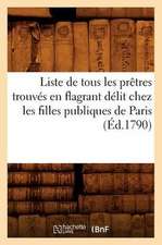 Liste de Tous Les Pretres Trouves En Flagrant Delit Chez Les Filles Publiques de Paris (Ed.1790)