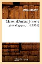 Maison D'Amiens. Histoire Genealogique, (Ed.1888)