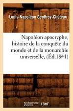 Napoleon Apocryphe, Histoire de La Conquete Du Monde Et de La Monarchie Universelle, (Ed.1841)