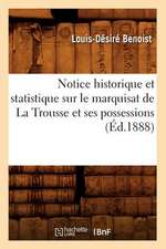 Notice Historique Et Statistique Sur Le Marquisat de La Trousse Et Ses Possessions (Ed.1888)