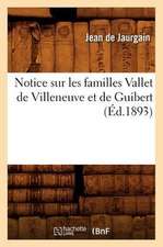 Notice Sur Les Familles Vallet de Villeneuve Et de Guibert (Ed.1893)