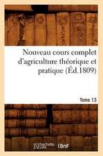 Nouveau Cours Complet D'Agriculture Theorique Et Pratique. Tome 13 (Ed.1809)