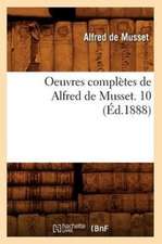 Oeuvres Completes de Alfred de Musset. 10 (Ed.1888)