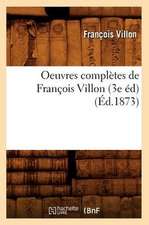 Oeuvres Completes de Francois Villon (3e Ed) (Ed.1873)