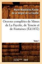 Oeuvres Completes de Mmes de La Fayette, de Tencin Et de Fontaines. Tome 1 (Ed.1832)