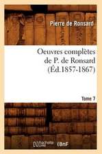 Oeuvres Completes de P. de Ronsard. Tome 7 (Ed.1857-1867)