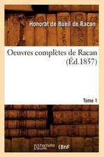 Oeuvres Completes de Racan. Tome 1 (Ed.1857)