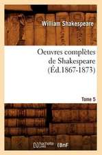 Oeuvres Completes de Shakespeare. Tome 5 (Ed.1867-1873)