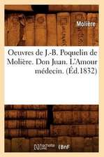 Oeuvres de J.-B. Poquelin de Moliere. Don Juan. L'Amour Medecin.