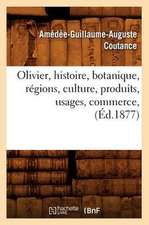 Olivier, Histoire, Botanique, Regions, Culture, Produits, Usages, Commerce, (Ed.1877)