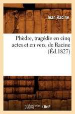 Phedre, Tragedie En Cinq Actes Et En Vers, de Racine