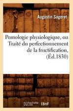 Pomologie Physiologique, Ou Traite Du Perfectionnement de La Fructification