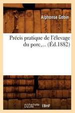 Precis Pratique de L'Elevage Du Porc, ... (Ed.1882)