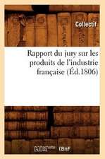 Rapport Du Jury Sur Les Produits de L'Industrie Francaise (Ed.1806)