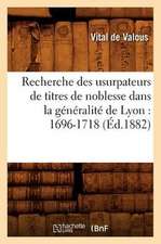 Recherche Des Usurpateurs de Titres de Noblesse Dans La Generalite de Lyon