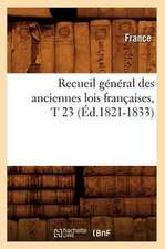 Recueil General Des Anciennes Lois Francaises, T 23 (Ed.1821-1833)