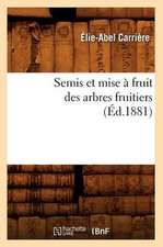 Semis Et Mise a Fruit Des Arbres Fruitiers (Ed.1881)