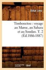 Timbouctou: Voyage Au Maroc, Au Sahara Et Au Soudan. T. 2 (Ed.1886-1887)