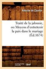 Traite de La Jalousie, Ou Moyens D'Entretenir La Paix Dans Le Mariage (Ed.1674)