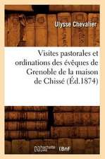 Visites Pastorales Et Ordinations Des Eveques de Grenoble de La Maison de Chisse (Ed.1874)