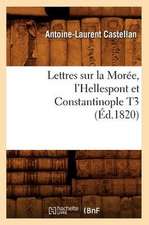 Lettres Sur La Moree, L'Hellespont Et Constantinople T3 (Ed.1820)