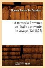 A Travers La Provence Et L'Italie: Souvenirs de Voyage (Ed.1875)