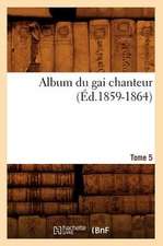 Album Du Gai Chanteur. Tome 5 (Ed.1859-1864)