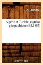 Algerie Et Tunisie, Esquisse Geographique, (Ed.1885)