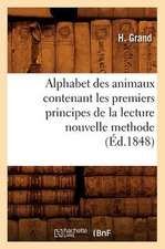 Alphabet Des Animaux Contenant Les Premiers Principes de La Lecture Nouvelle Methode