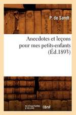 Anecdotes Et Lecons Pour Mes Petits-Enfants (Ed.1893)