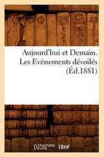 Aujourd'hui Et Demain. Les Evenements Devoiles (Ed.1881)