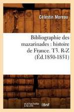 Bibliographie Des Mazarinades: Histoire de France. T3. R-Z (Ed.1850-1851)