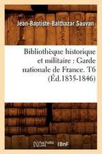 Bibliotheque Historique Et Militaire: Garde Nationale de France. T6 (Ed.1835-1846)