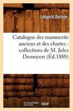 Catalogue Des Manuscrits Anciens Et Des Chartes: Collections de M. Jules Desnoyers (Ed.1888)