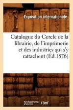 Catalogue Du Cercle de La Librairie, de L'Imprimerie Et Des Industries Qui S'y Rattachent (Ed.1876)