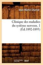 Clinique Des Maladies Du Systeme Nerveux. 1 (Ed.1892-1893)