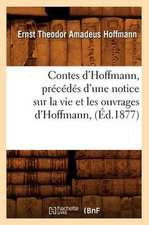 Contes D'Hoffmann, Precedes D'Une Notice Sur La Vie Et Les Ouvrages D'Hoffmann, (Ed.1877)