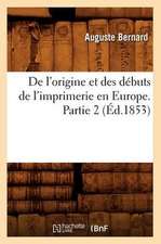 de L'Origine Et Des Debuts de L'Imprimerie En Europe. Partie 2 (Ed.1853)