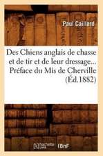 Des Chiens Anglais de Chasse Et de Tir Et de Leur Dressage. Preface Du MIS de Cherville (Ed.1882)