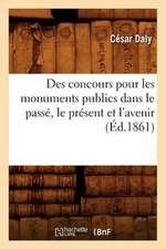 Des Concours Pour Les Monuments Publics Dans Le Passe, Le Present Et L'Avenir (Ed.1861)