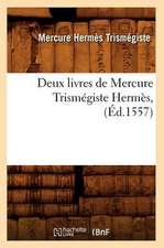 Deux Livres de Mercure Trismegiste Hermes, (Ed.1557)