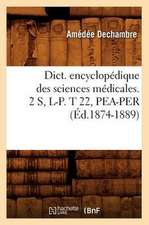 Dict. Encyclopedique Des Sciences Medicales. 2 S, L-P. T 22, Pea-Per (Ed.1874-1889)