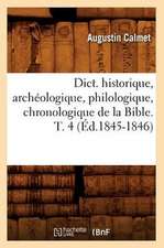 Dict. Historique, Archeologique, Philologique, Chronologique de la Bible. T. 4