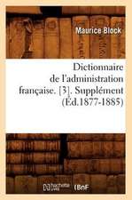 Dictionnaire de L'Administration Francaise. [3]. Supplement (Ed.1877-1885)