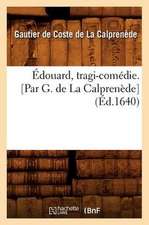 Edouard, Tragi-Comedie. [Par G. de La Calprenede] (Ed.1640)