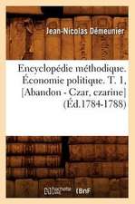 Encyclopedie Methodique. Economie Politique. T. 1, [Abandon - Czar, Czarine] (Ed.1784-1788)