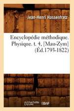 Encyclopedie Methodique. Physique. T. 4, [Mau-Zym] (Ed.1793-1822)