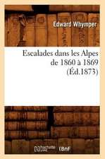 Escalades Dans Les Alpes de 1860 a 1869